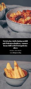 Steirisches Käferbohnenchili mit Polentaschnitten | runner bean chili with fried polenta slices {vegan, less waste}